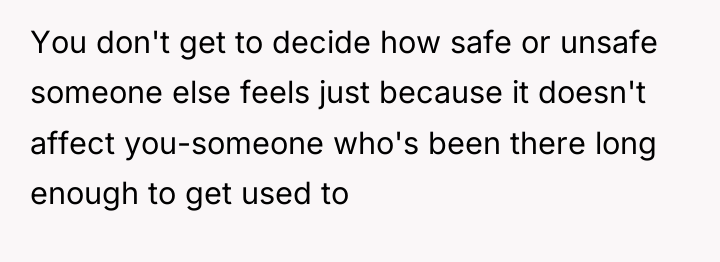 You don't get to decide how safe or unsafe someone...