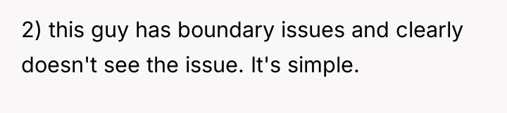 2) this guy has boundary issues and clearly doesn't see...