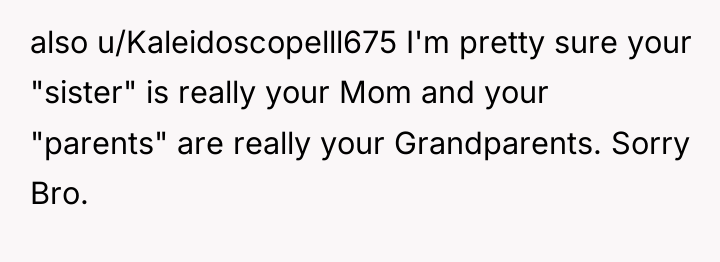also u/Kaleidoscopelll675 I'm pretty sure your "sister" is really your...
