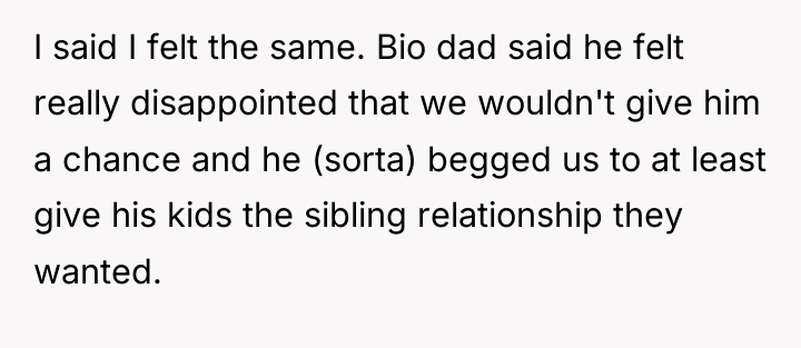 I said I felt the same. Bio dad said he...