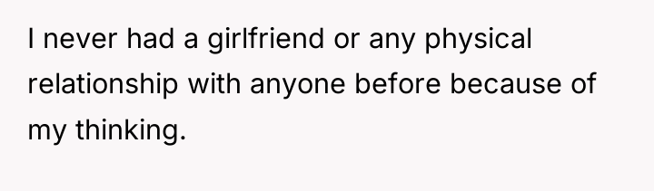 I never had a girlfriend or any physical relationship with...