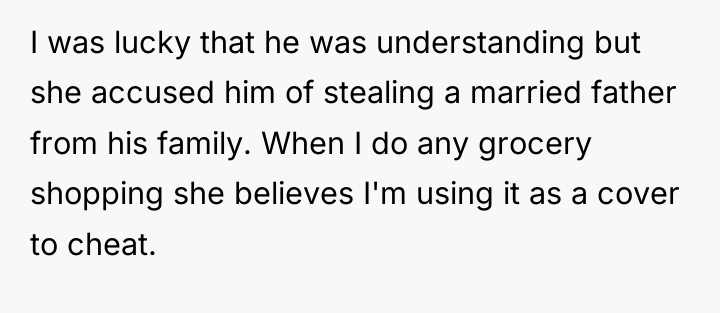 I was lucky that he was understanding but she accused...