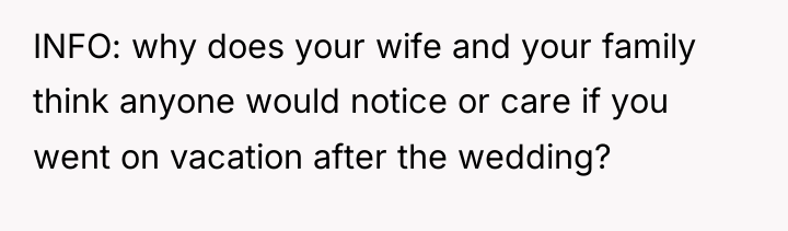 INFO: why does your wife and your family think anyone...