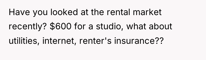 Have you looked at the rental market recently? $600 for...