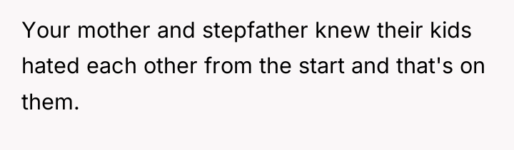 Your mother and stepfather knew their kids hated each other...