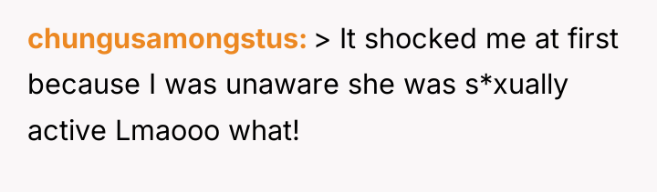 chungusamongstus > It shocked me at first because I was...