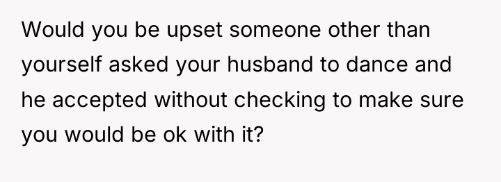 Would you be upset someone other than yourself asked your...