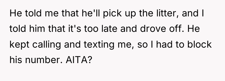 He told me that he'll pick up the litter, and...