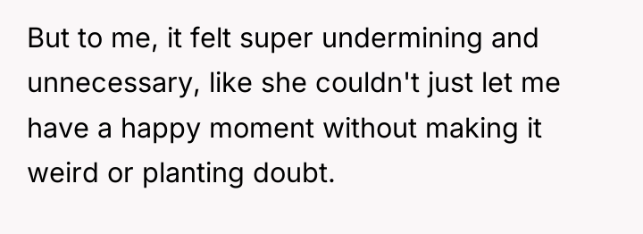 But to me, it felt super undermining and unnecessary, like...