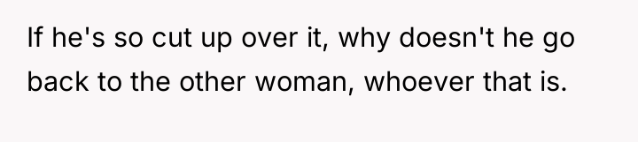 If he's so cut up over it, why doesn't he...