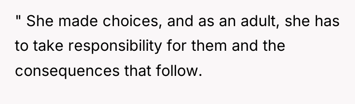 " She made choices, and as an adult, she has...
