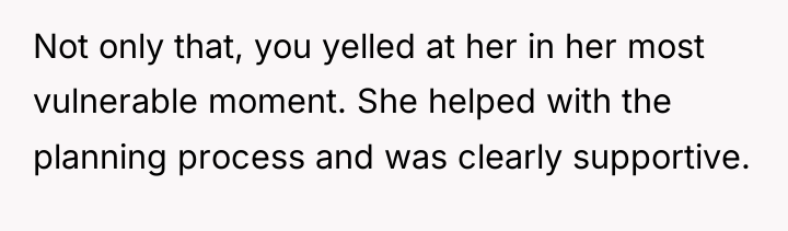 Not only that, you yelled at her in her most...