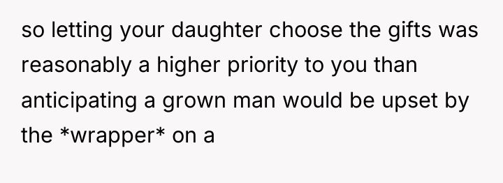 so letting your daughter choose the gifts was reasonably a...
