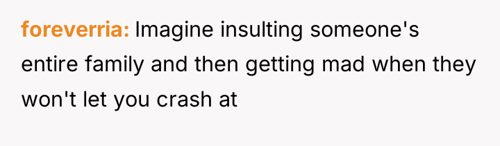 foreverria Imagine insulting someone's entire family and then getting mad...