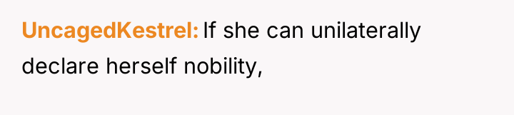 UncagedKestrel If she can unilaterally declare herself nobility,