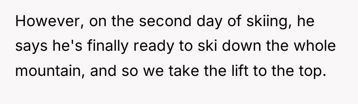 However, on the second day of skiing, he says he's...