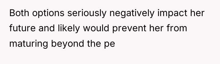 Both options seriously negatively impact her future and likely would...