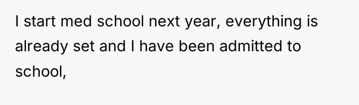 I start med school next year, everything is already set...