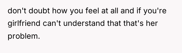 don't doubt how you feel at all and if you're...