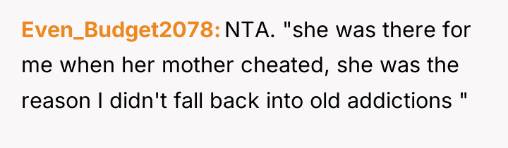 Even_Budget2078 NTA. "she was there for me when her mother...