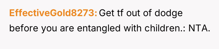 EffectiveGold8273 Get tf out of dodge before you are entangled...
