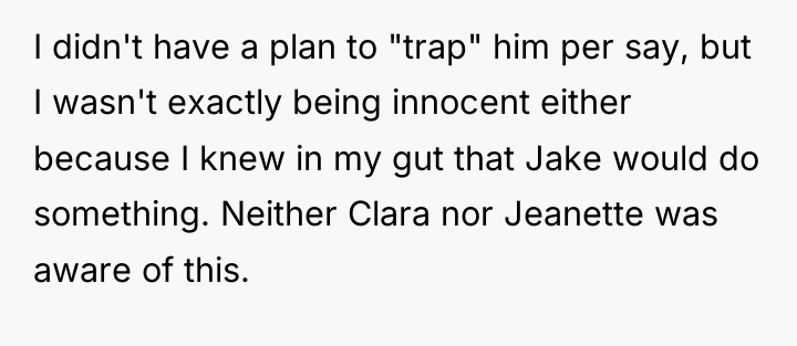 I didn't have a plan to "trap" him per say,...