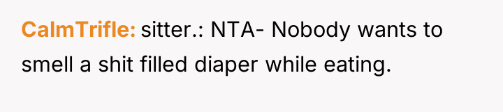 CalmTrifle sitter.: NTA- Nobody wants to smell a shit filled...