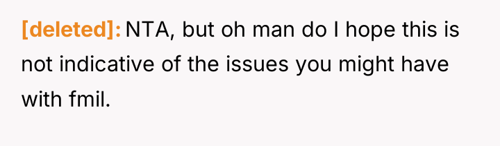 [deleted] NTA, but oh man do I hope this is...