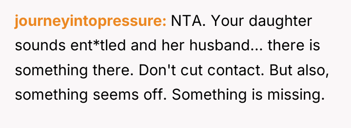 journeyintopressure NTA. Your daughter sounds ent*tled and her husband... there...