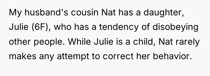 My husband's cousin Nat has a daughter, Julie (6F), who...