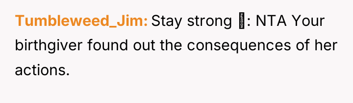 Tumbleweed_Jim Stay strong : NTA Your birthgiver found out the...