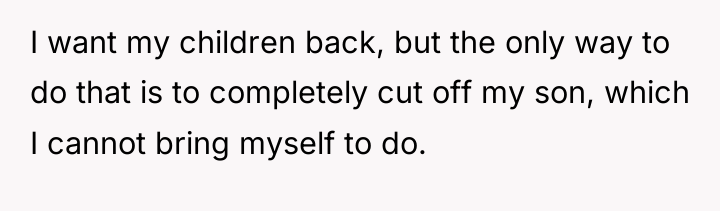I want my children back, but the only way to...