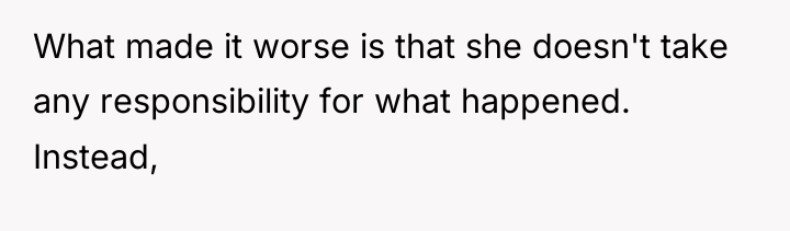 What made it worse is that she doesn't take any...