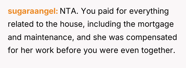 sugaraangel NTA. You paid for everything related to the house,...