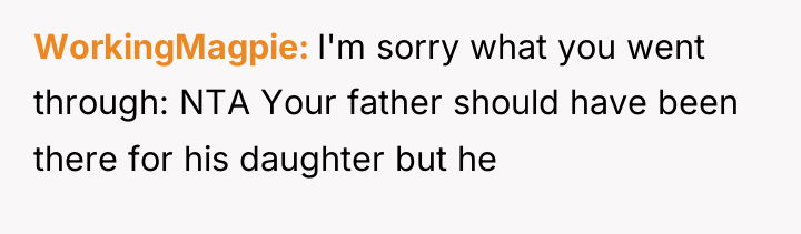 WorkingMagpie I'm sorry what you went through: NTA Your father...