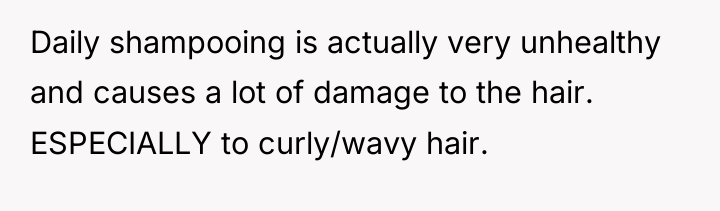 Daily shampooing is actually very unhealthy and causes a lot...
