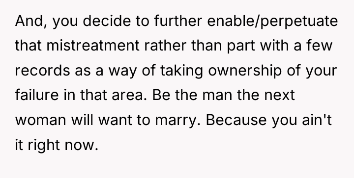 And, you decide to further enable/perpetuate that mistreatment rather than...
