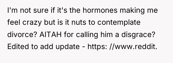 I'm not sure if it's the hormones making me feel...