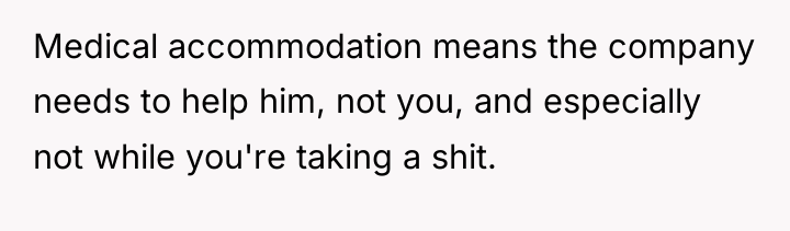 Medical accommodation means the company needs to help him, not...