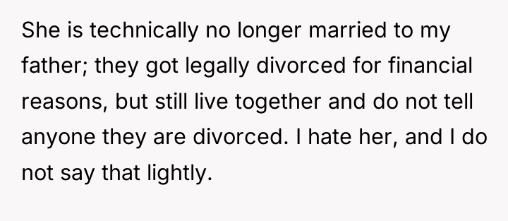 She is technically no longer married to my father; they...