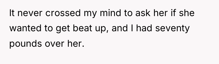 It never crossed my mind to ask her if she...