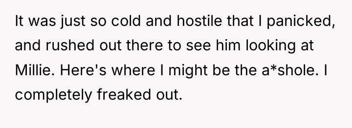 It was just so cold and hostile that I panicked,...