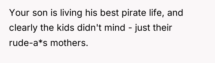 Your son is living his best pirate life, and clearly...