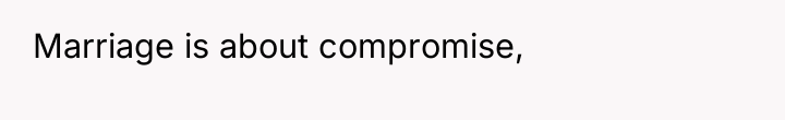 Marriage is about compromise,