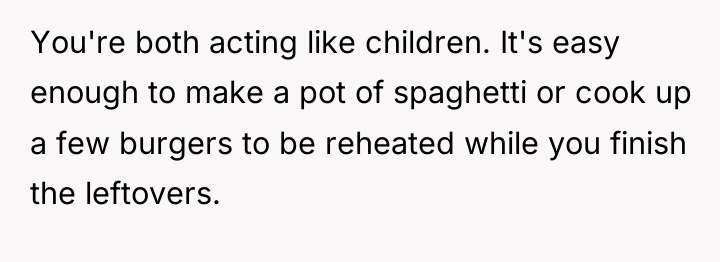You're both acting like children. It's easy enough to make...