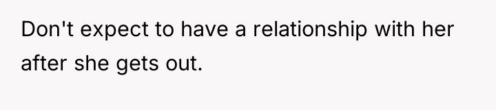 Don't expect to have a relationship with her after she...