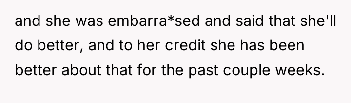 and she was embarra*sed and said that she'll do better,...
