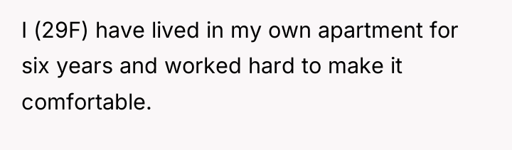 I (29F) have lived in my own apartment for six...