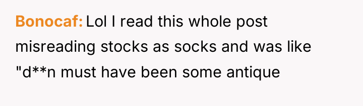 Bonocaf Lol I read this whole post misreading stocks as...