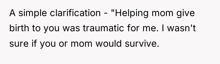 A simple clarification - "Helping mom give birth to you...